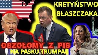 BŁASZCZAK TO PIESEK TRUMPA – PiS DRŻY PRZED HARRIS️WYNIKI WYBORÓW W USA I POLSKA KOLONIĄ AMERYKI