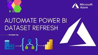 Automate Power BI Dataset Refresh Using Logic App and Azure Data Factory