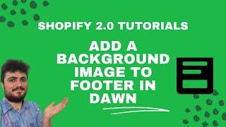 How to add an image footer background in Dawn 2.0 - Shopify 2.0 tutorials
