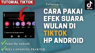 Cara Menggunakan Efek Suara Wulan di TikTok Pakai Hp Android