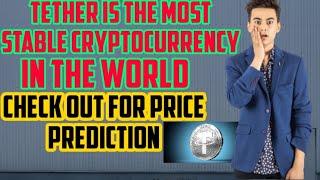 Tether Would Be The World Most Stable Cryptocurrency || Watch The Price Prediction ️