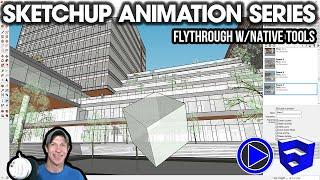 Creating a Flythrough Animation in SketchUp with Native Tools - SketchUp Animations Series Video 1