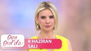 Esra Erol'da 8 Haziran Pazartesi | Tek Parça