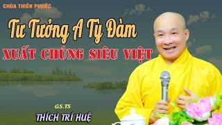 Siêu Việt Của A Tỳ Đàm Thật Sự Khó Biết Khó Lường - Quá hay. Thầy Thích Trí Huệ