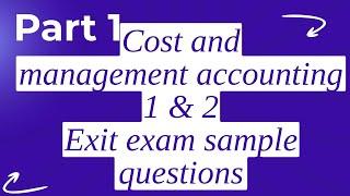 Exit Exam Sample Questions | Cost and management Accounting 1 and 2 Accounting |  PART 1