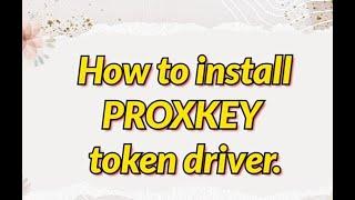 How to install Proxkey Token Driver for Digital Signature