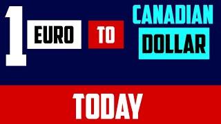 1 EURO TO CANADIAN DOLLAR EXCHANGE RATES TODAY 06 June 2024