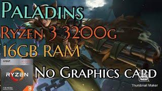 PALADINS RYZEN 3 3200G 16GB RAM NO GRAPHICS CARD