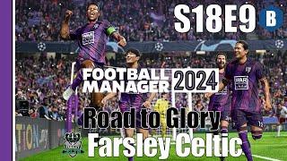 LET'S PLAY: FM 2024 - Road to Glory 2 - FARSLEY CELTIC - S18E9 - Football Manager 2024