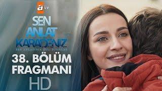 Sen Anlat Karadeniz 38. Bölüm Fragmanı