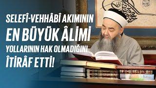 Selefî-Vehhâbî Akımının En Büyük Âlimi Yollarının Hak Olmadığını Îtirâf Etti!