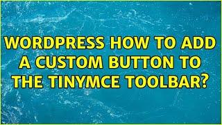 Wordpress: How to add a custom button to the tinyMCE toolbar? (2 Solutions!!)