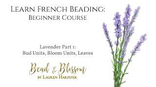 French Beaded Lavender Part 1 - Flower Parts and Leaves | Learn French Beading: Beginner Course