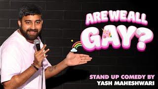 ARE WE ALL GAY? - Stand Up Comedy ft. Yash Maheshwari