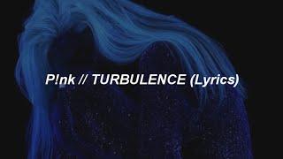 P!NK - Turbulence (Lyrics)