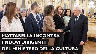 Mattarella incontra i nuovi Dirigenti del Ministero della Cultura