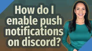 How do I enable push notifications on discord?