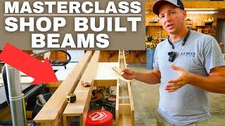 SHOP BUILT BEAMS - Masterclass on Building Beams Efficiently