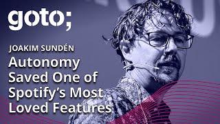 How Autonomy Saved One of Spotify’s Most Loved Features • Joakim Sunden • GOTO 2023