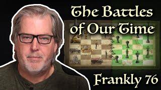 The Battles of Our Time | Frankly 76