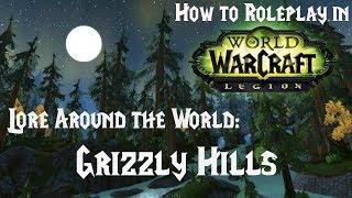 How to Roleplay in World of Warcraft: Lore Around the World- Grizzly Hills