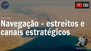 Navegação – estreitos e canais estratégicos (Dani News)