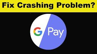 How To Fix Google Pay App Keeps Crashing Problem Android - Google Pay App Crash Error