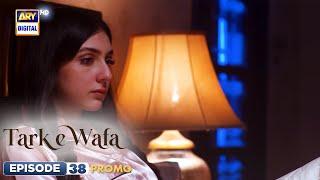 New! Tark e Wafa Episode 38 | Promo | ARY Digital Drama