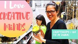 Craftshops i go to in Dubai - Creative Minds - episode 4