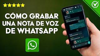 Cómo Grabar y Escuchar una Nota de Voz en WhatsApp Antes de Enviarla