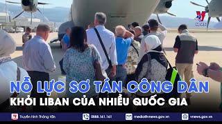 Nhiều quốc gia tăng cường nỗ lực sơ tán công dân khỏi Liban - Tin Thế giới - VNews