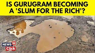 Delhi NCR News | 'Millennium City' Gurugram Is In Shambles | Delhi Weather | Delhi Rains | N18V