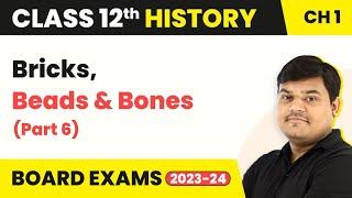 Class 12 History Ch 1 | Bricks, Beads & Bones (Part 6) - The Harappan Civilisation (Theme 1) 2022-23