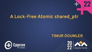 A Lock-Free Atomic Shared Pointer in Modern Cpp - Timur Doumler - CppCon 2022