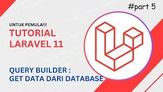 Tutorial Laravel 11: Panduan Dasar Query Builder untuk Get Data dari Database