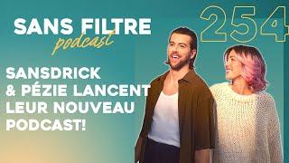 Sans Filtre #254 - Sansdrick & Pézie lancent le podcast On s'connait pas tant que ça!