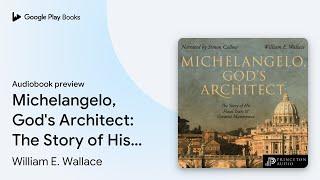 Michelangelo, God's Architect: The Story of His… by William E. Wallace · Audiobook preview