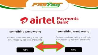 Something Went Wrong | Our best minds are looking in to it right now | Airtel Fastag Issue