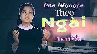 Con Nguyện Theo Ngài - Thanh Hoài | Nhạc: Vicente Điểm-Lời: Sóng Tình | Thánh Ca Giáo Đường Hay Nhất