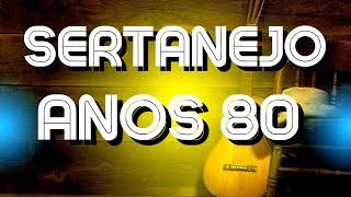 SERTANEJO ANOS 80AS MELHORES DO SERTANEJO ANTIGAS