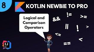 Kotlin Newbie To Pro - LOGICAL AND COMPARISON OPERATORS - Part 8