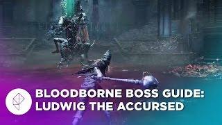 Bloodborne Boss Guide: Ludwig Guide (The Old Hunters)