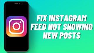 How To Fix Instagram Feed Not Showing New Posts