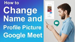 How to Change Name and Profile Picture in Google Meet Meeting