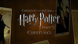 Creating the World of Harry Potter, Part 3: Creatures