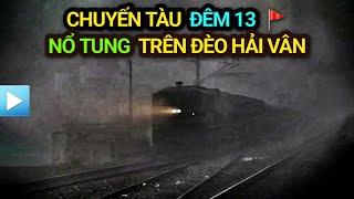 CHUYẾN TÀU ĐÊM 13 - NỔ TUNG trên ĐÈO HẢI VÂN