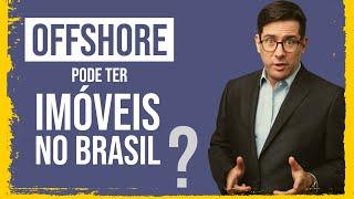 OFFSHORE pode ter IMOVEIS NO BRASIL? | Proteção & Planejamento Patrimonial Internacional | Holdings