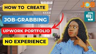 How to Create JOB-GRABBING Upwork portfolio l Even with no experience