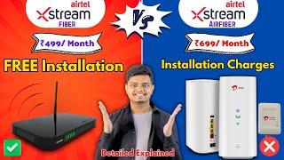 Airtel Xstream Fiber Vs Airtel AirFiber - Installation Charges, Calling Detailed Explained