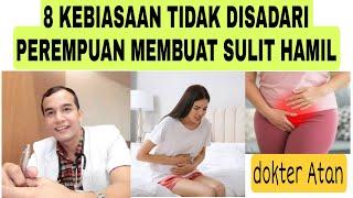 TERNYATA 8 KEBIASAAN INI MEMBUAT WANITA SUSAH HAMIL | dokter Atan